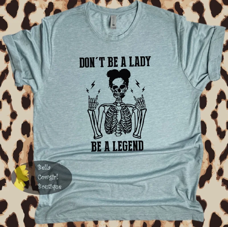 Fashion Comfort custom printed T-Shirts for women Don't Be A Lady Be A Legend Skeleton T-Shirt Fashion Comfort custom printed T-Shirts for women Don't Be A Lady Be A Legend Skeleton T-Shirt